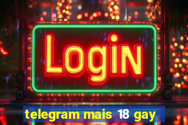 telegram mais 18 gay